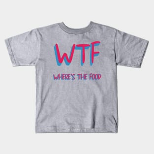 WTF WHERE'S THE FOOD Kids T-Shirt